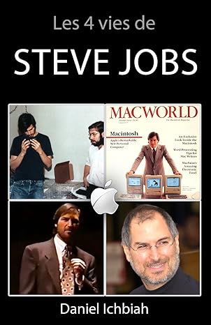 Les 4 vies de Steve Jobs: Biographie de Steve Jobs