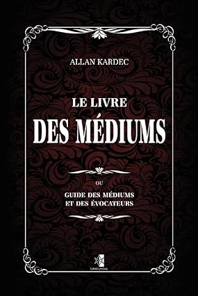 Le livre des médiums: guide des médiums et des évocateurs