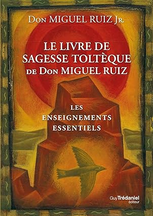 Le livre de sagesse toltèque - Les enseignements essentiels