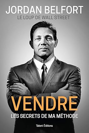 Vendre: Les secrets de ma méthode